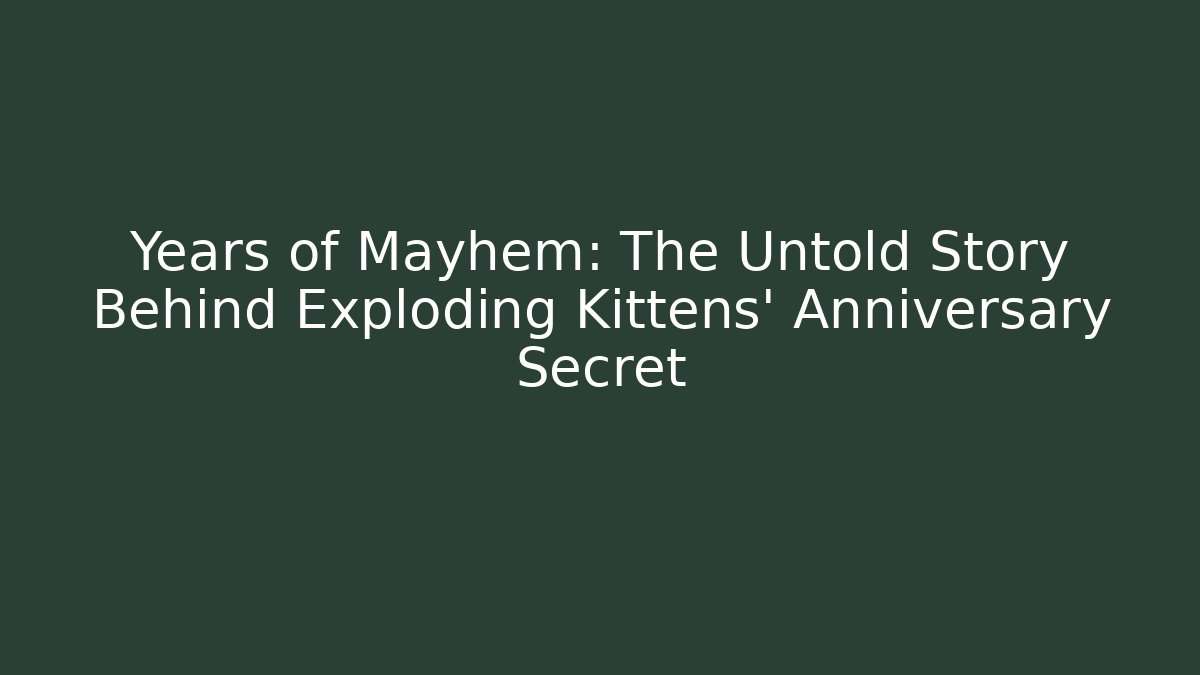 Years of Mayhem: The Untold Story Behind Exploding Kittens’ Anniversary Secret