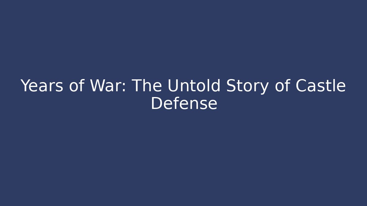 Years of War: The Untold Story of Castle Defense