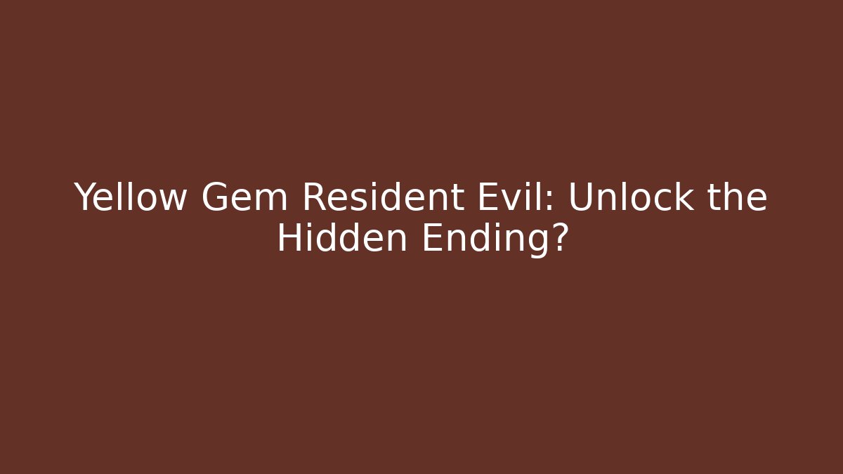 Yellow Gem Resident Evil: Unlock the Hidden Ending?