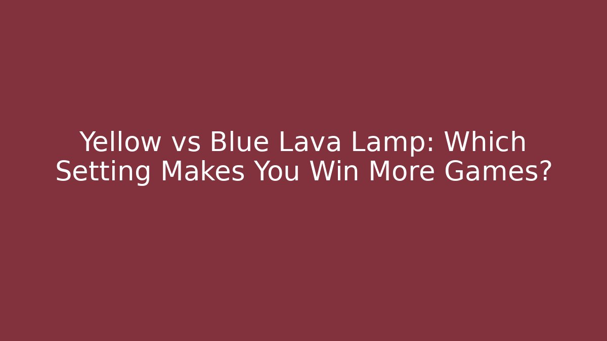 Yellow vs Blue Lava Lamp: Which Setting Makes You Win More Games? - Critter Realm