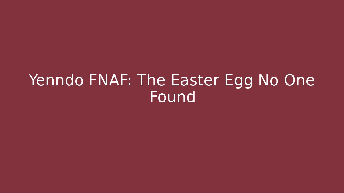 Yenndo FNAF: The Easter Egg No One Found
