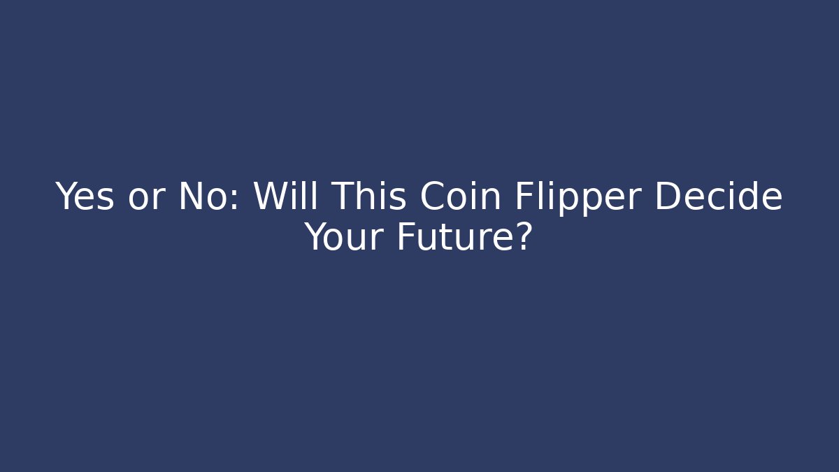 Yes or No: Will This Coin Flipper Decide Your Future?