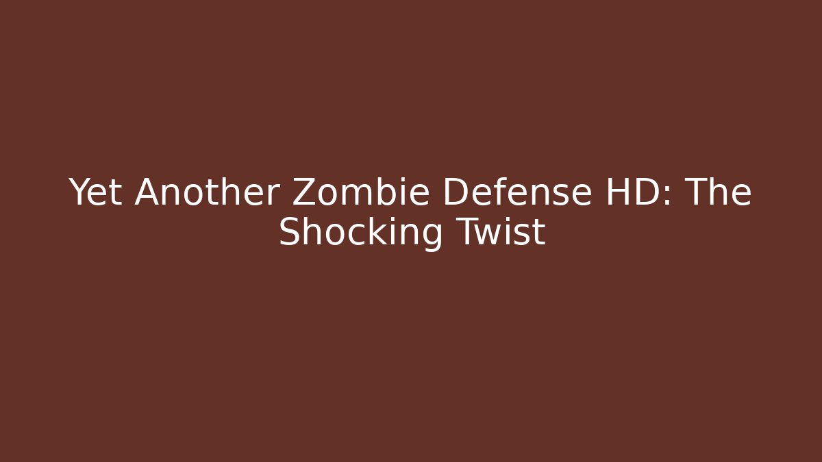 Yet Another Zombie Defense HD: The Shocking Twist