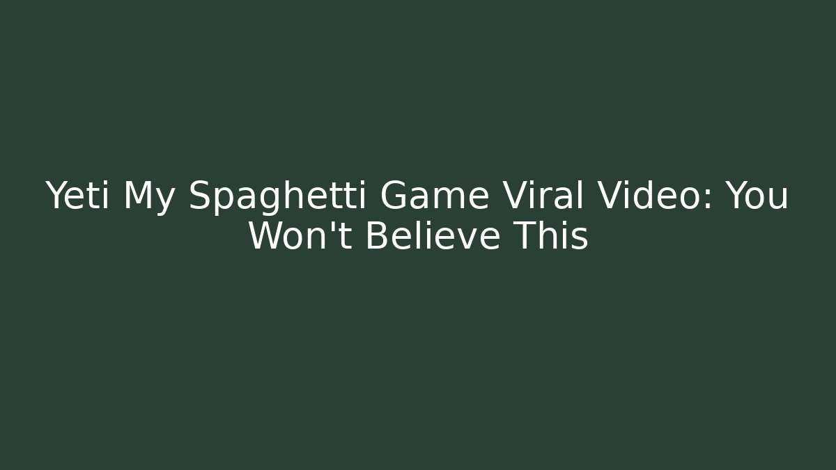 Yeti My Spaghetti Game Viral Video: You Won't Believe This