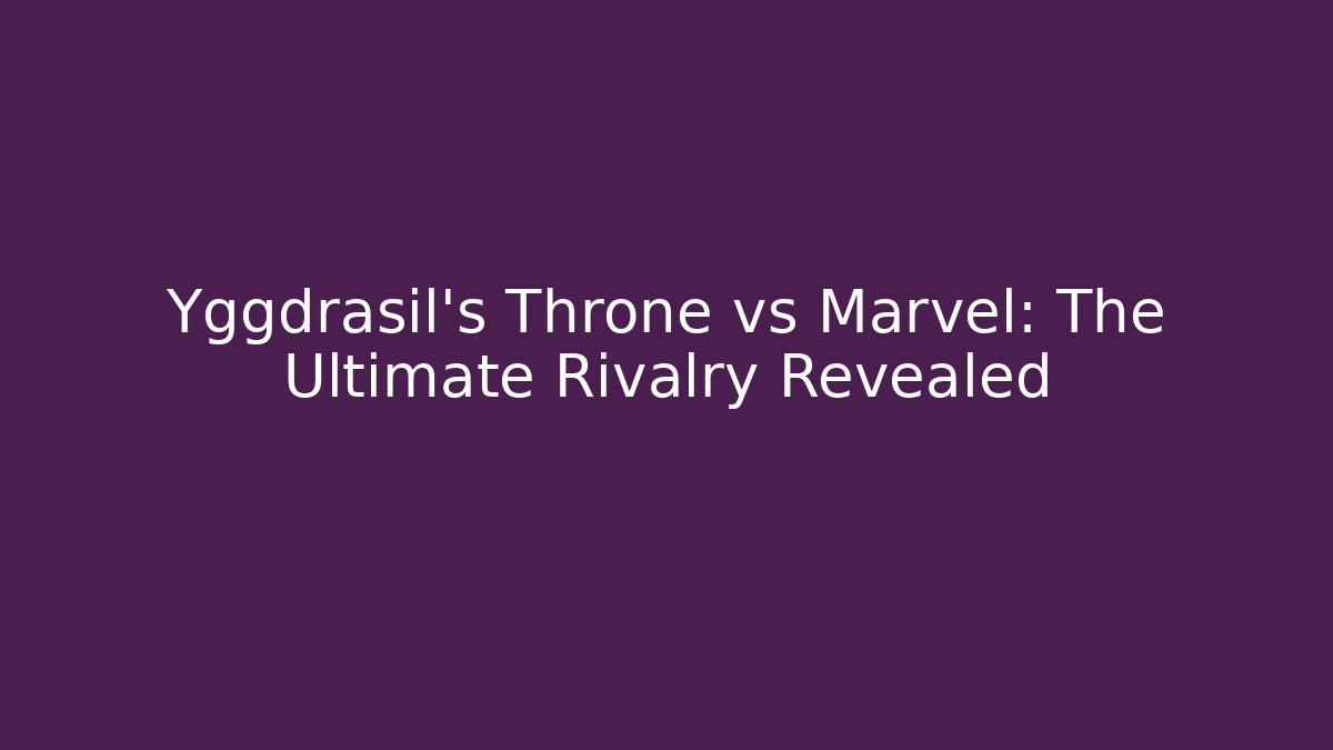 Yggdrasil's Throne vs Marvel: The Ultimate Rivalry Revealed - Critter Realm