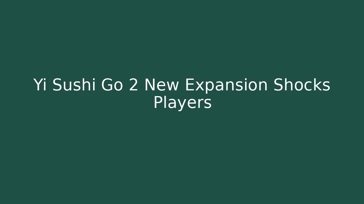 Yi Sushi Go 2 New Expansion Shocks Players