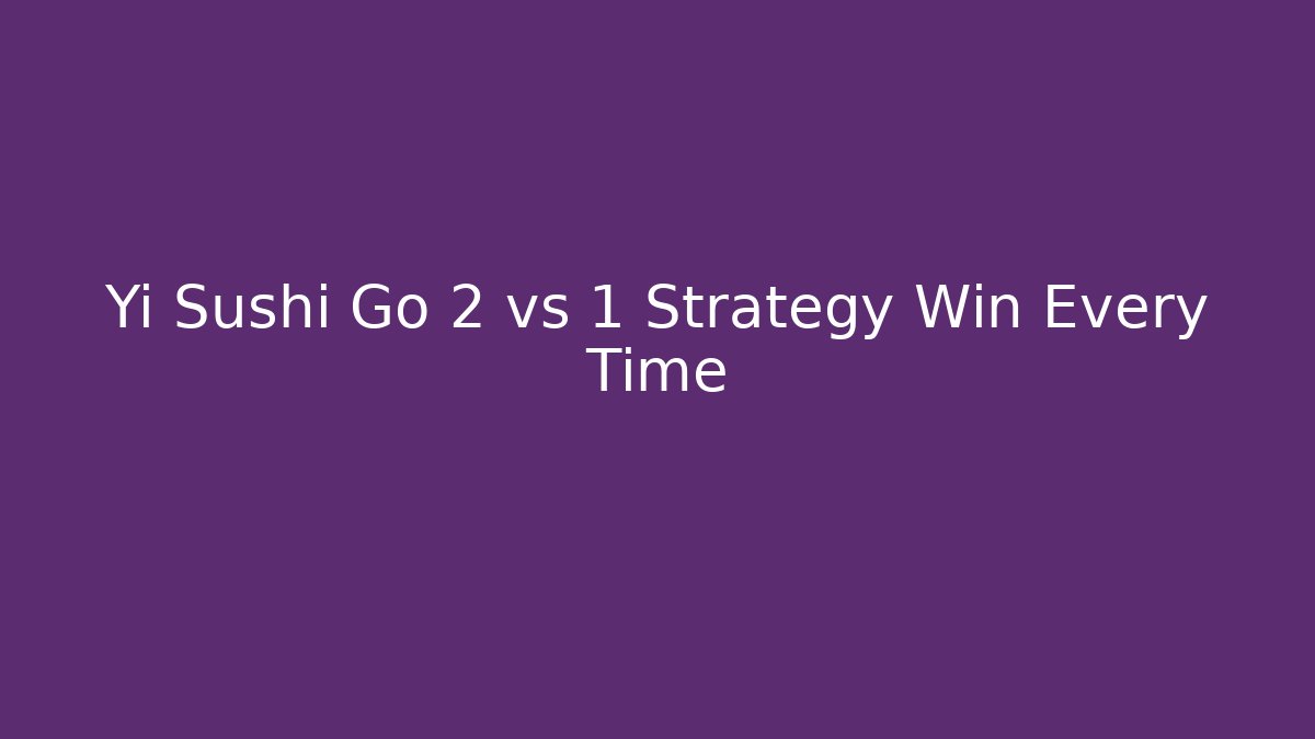 Yi Sushi Go 2 vs 1 Strategy Win Every Time