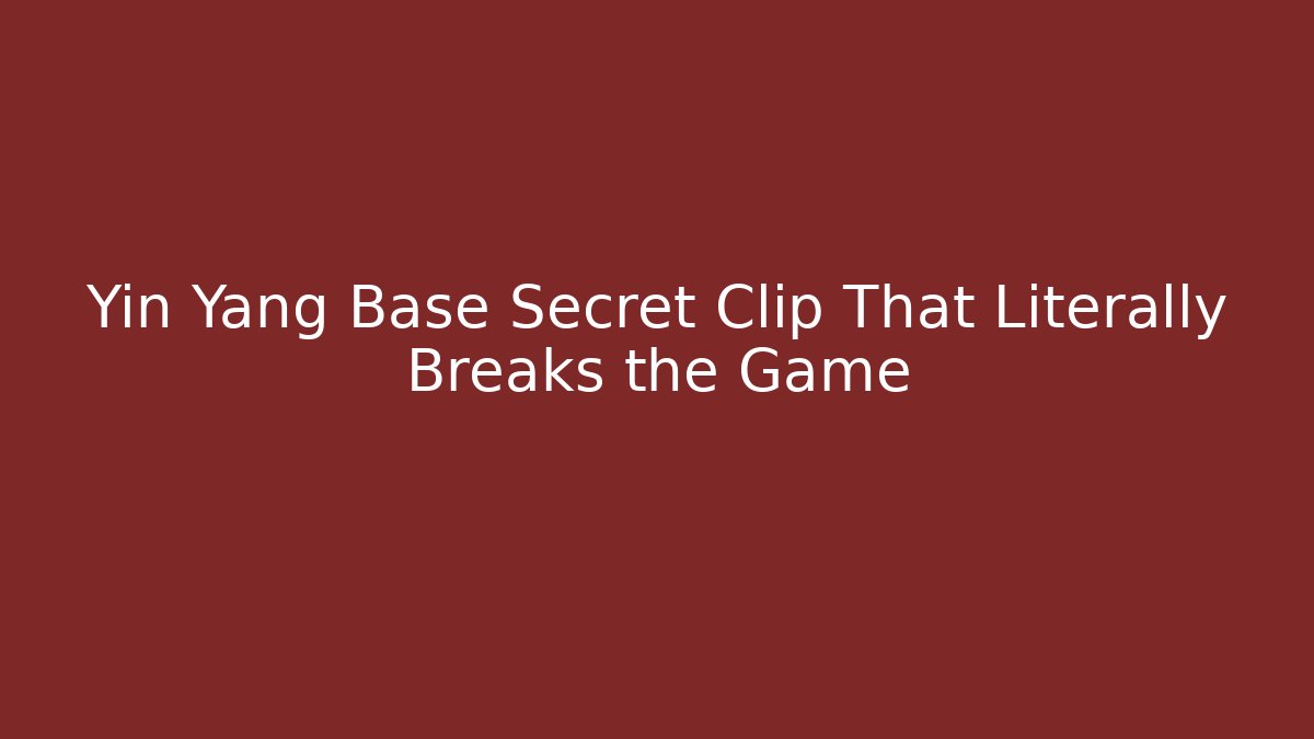 Yin Yang Base Secret Clip That Literally Breaks the Game