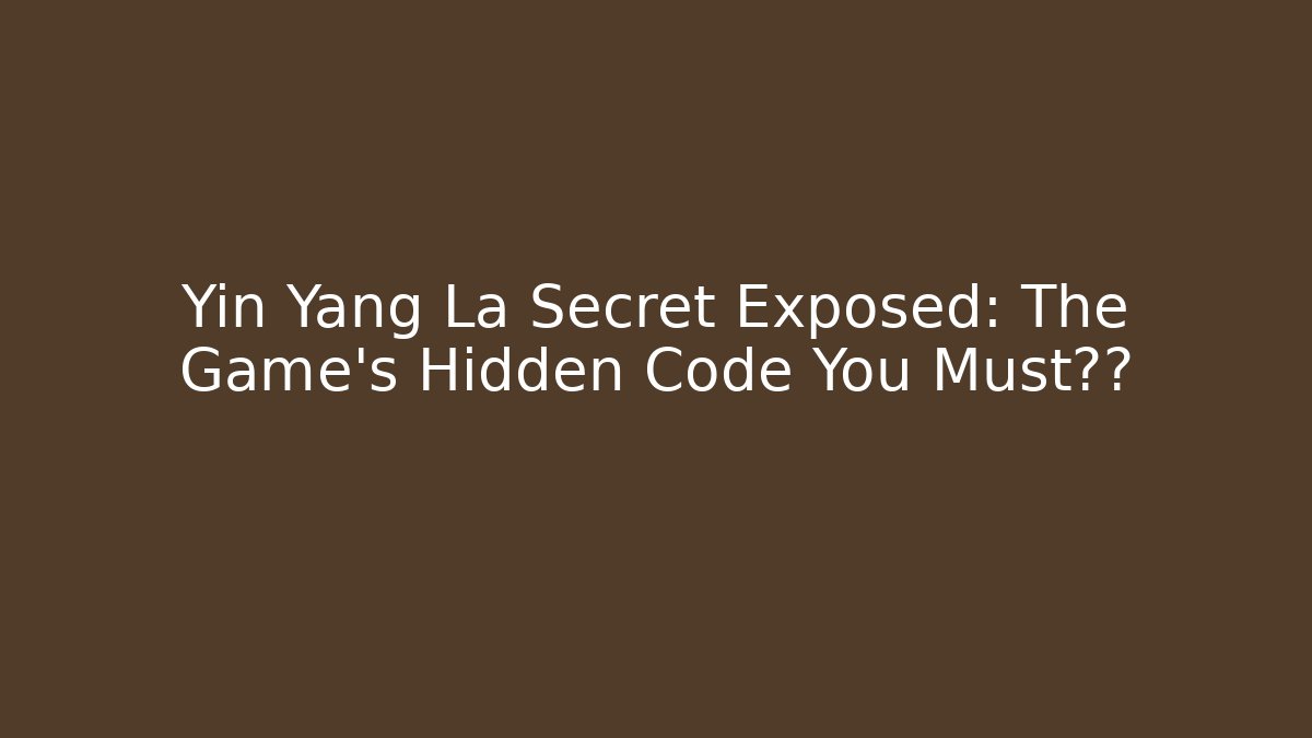 Yin Yang La Secret Exposed: The Game's Hidden Code You Must破解