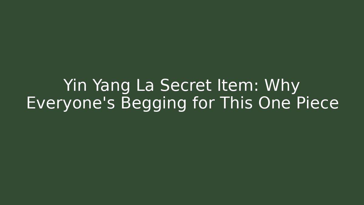 Yin Yang La Secret Item: Why Everyone's Begging for This One Piece