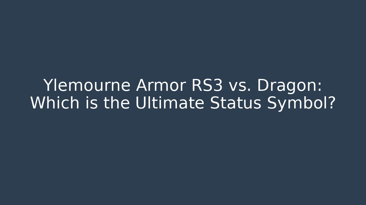 Ylemourne Armor RS3 vs. Dragon: Which is the Ultimate Status Symbol?