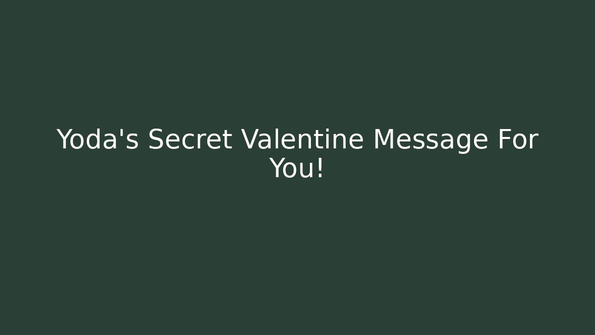 Yoda’s Secret Valentine Message For You! - Critter Realm