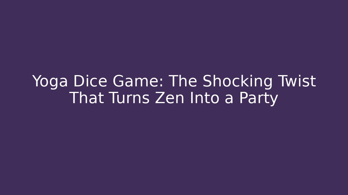 Yoga Dice Game: The Shocking Twist That Turns Zen Into a Party - Critter Realm