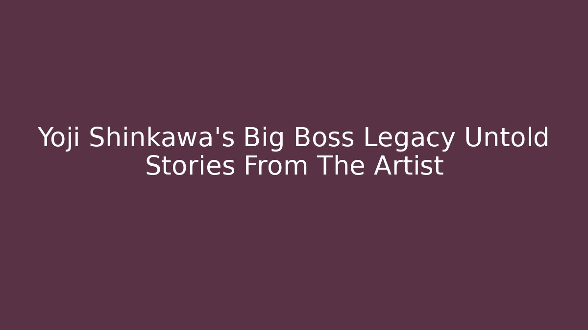 Yoji Shinkawa's Big Boss Legacy Untold Stories From The Artist