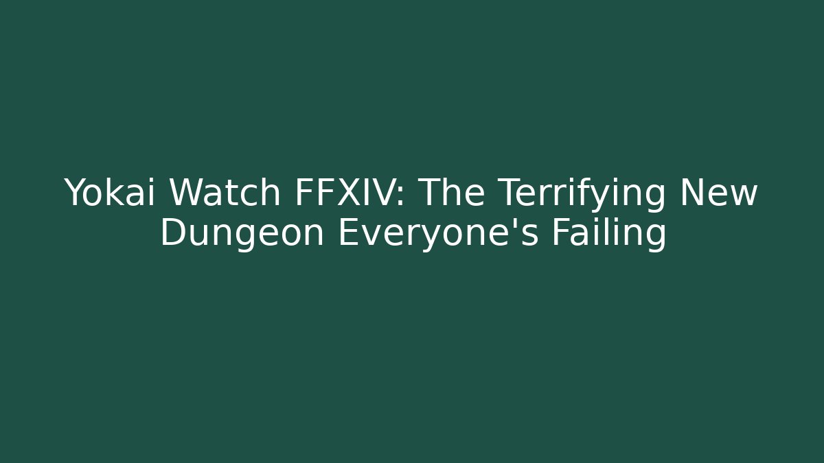 Yokai Watch FFXIV: The Terrifying New Dungeon Everyone's Failing - Critter Realm