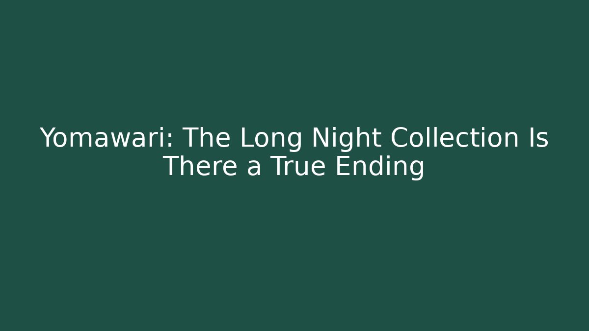 Yomawari: The Long Night Collection Is There a True Ending