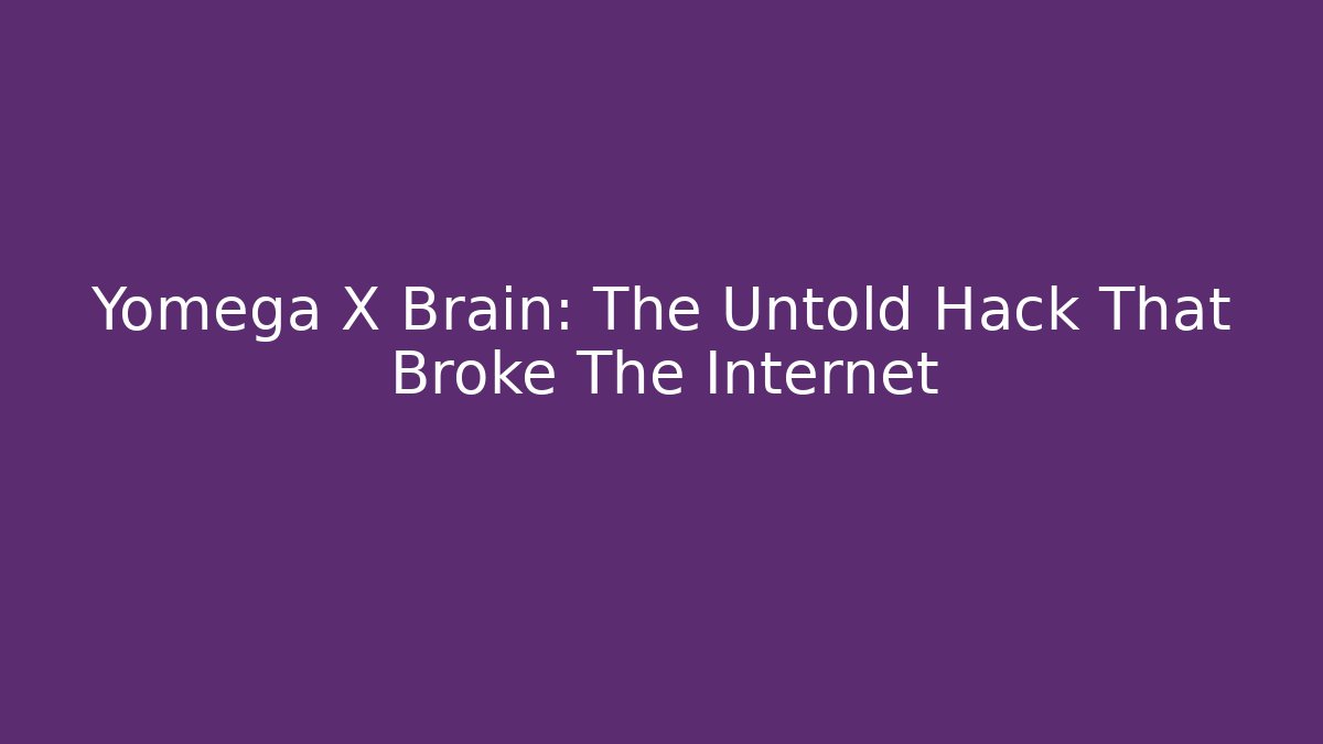 Yomega X Brain: The Untold Hack That Broke The Internet