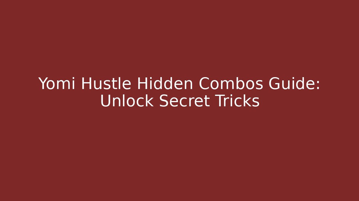 Yomi Hustle Hidden Combos Guide: Unlock Secret Tricks