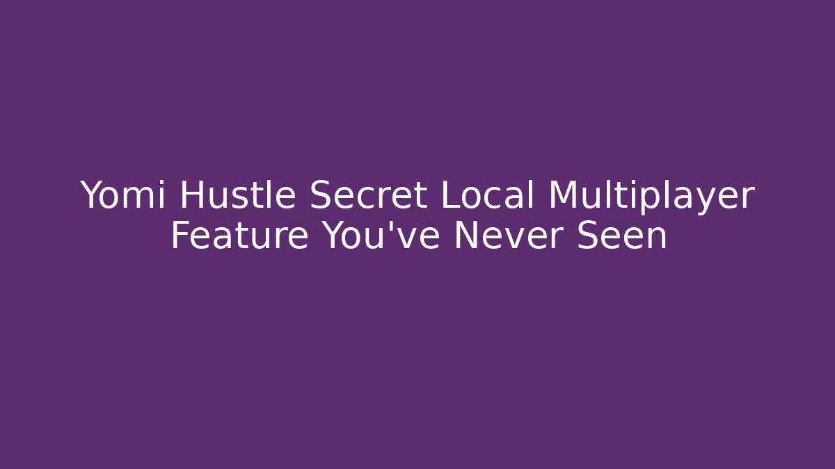 Yomi Hustle Secret Local Multiplayer Feature You've Never Seen