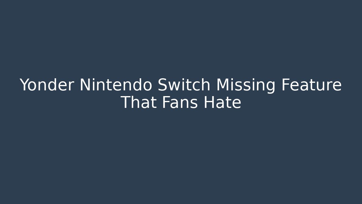 Yonder Nintendo Switch Missing Feature That Fans Hate