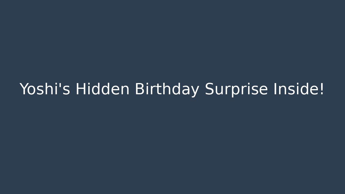 Yoshi's Hidden Birthday Surprise Inside!