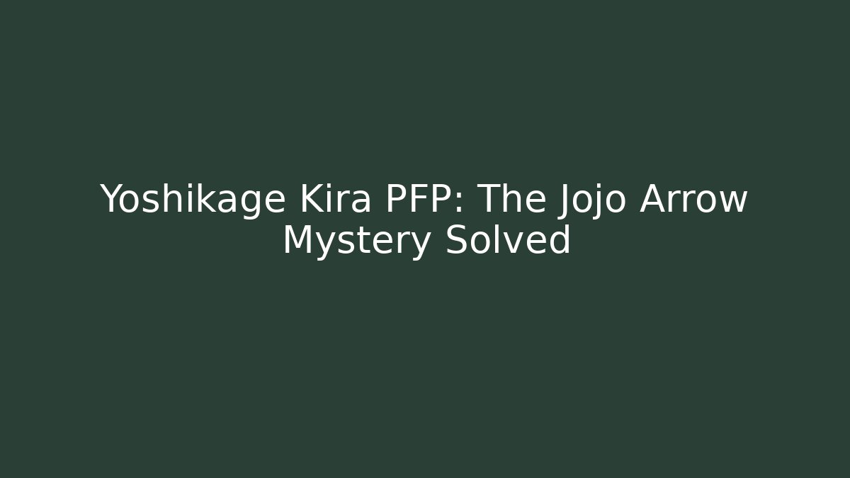 Yoshikage Kira PFP: The Jojo Arrow Mystery Solved