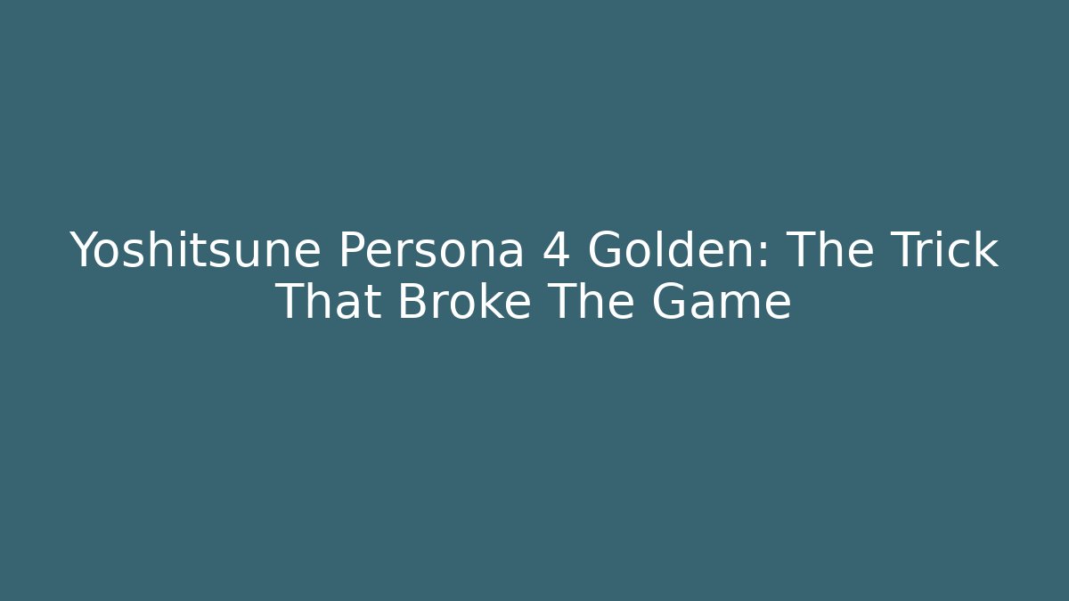 Yoshitsune Persona 4 Golden: The Trick That Broke The Game