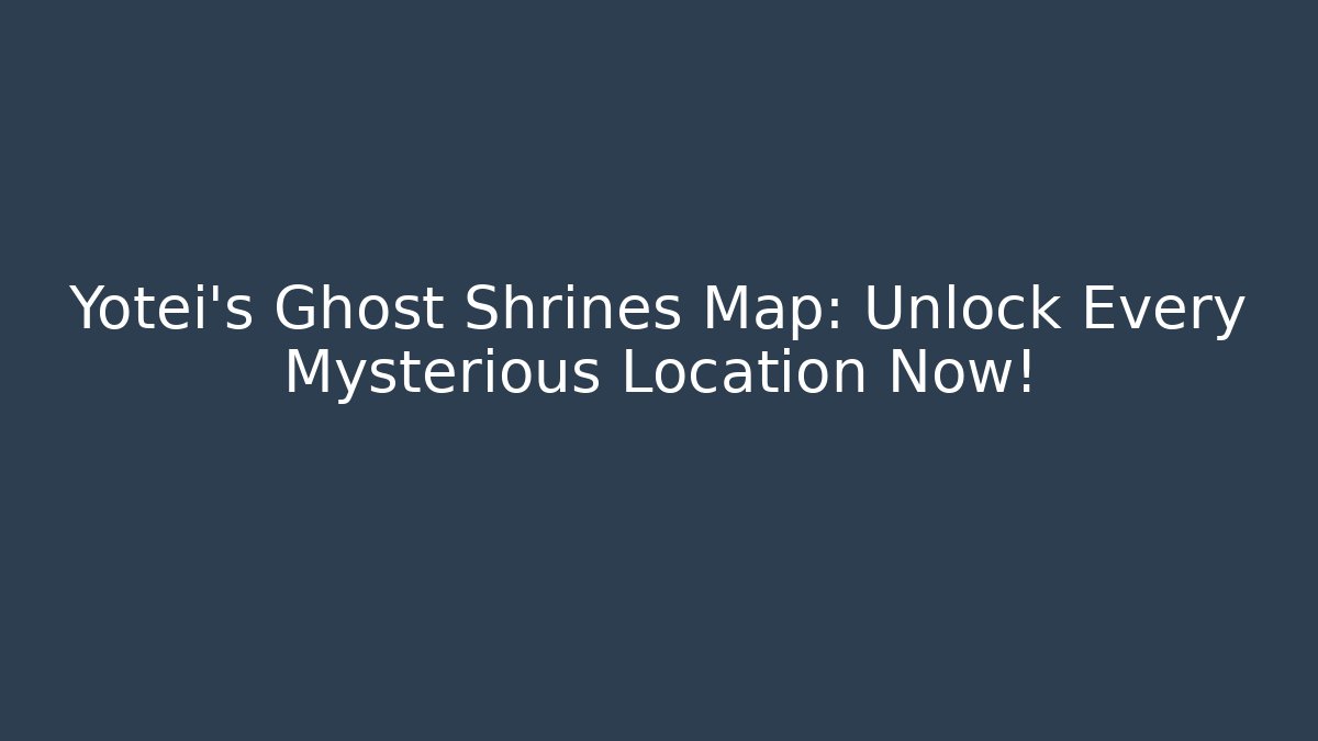 Yotei's Ghost Shrines Map: Unlock Every Mysterious Location Now!