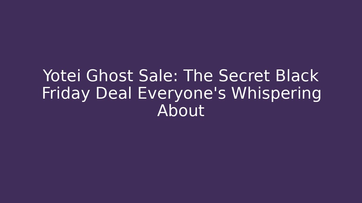 Yotei Ghost Sale: The Secret Black Friday Deal Everyone's Whispering About