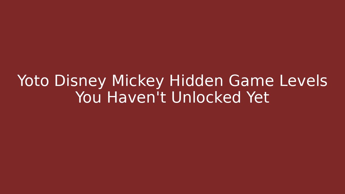Yoto Disney Mickey Hidden Game Levels You Haven't Unlocked Yet