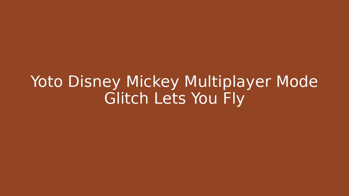 Yoto Disney Mickey Multiplayer Mode Glitch Lets You Fly - Critter Realm