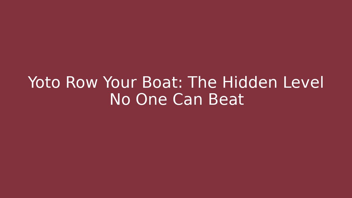 Yoto Row Your Boat: The Hidden Level No One Can Beat