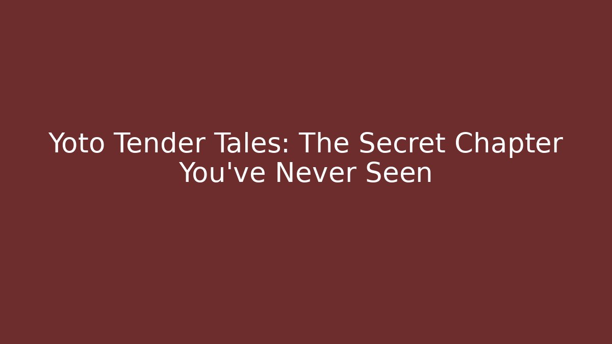 Yoto Tender Tales: The Secret Chapter You've Never Seen