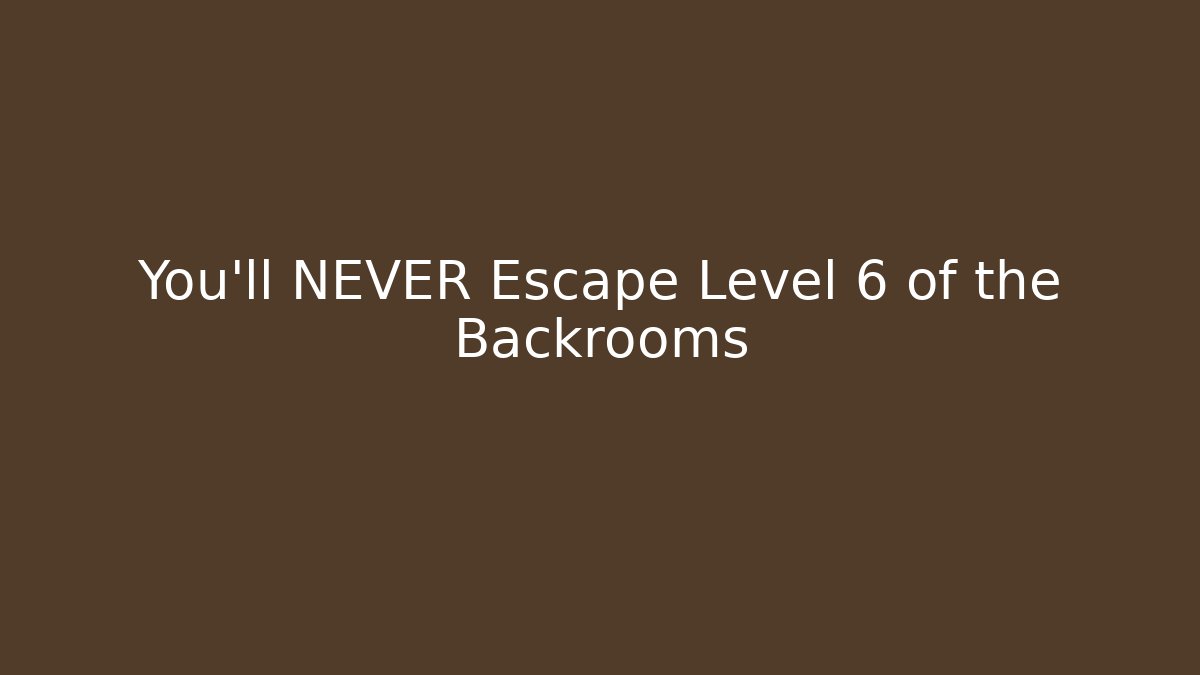 You'll NEVER Escape Level 6 of the Backrooms