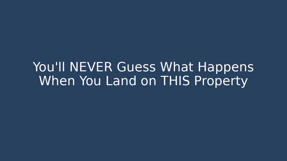 You'll NEVER Guess What Happens When You Land on THIS Property