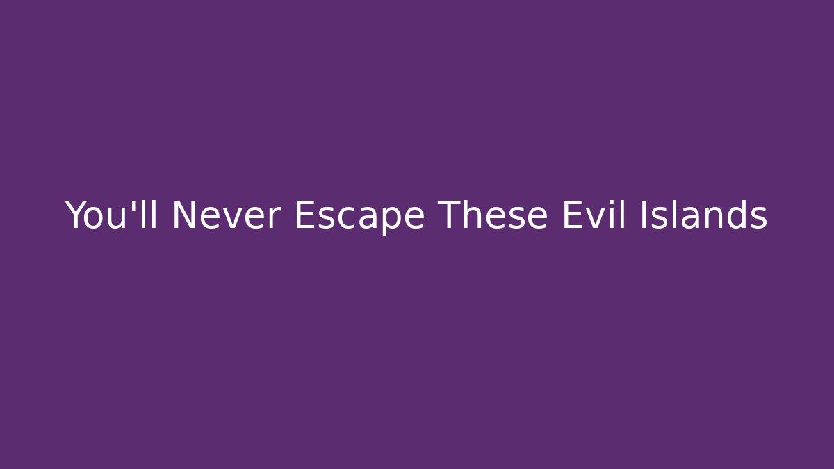 You'll Never Escape These Evil Islands - Critter Realm