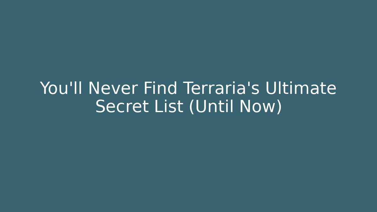 You'll Never Find Terraria's Ultimate Secret List (Until Now)