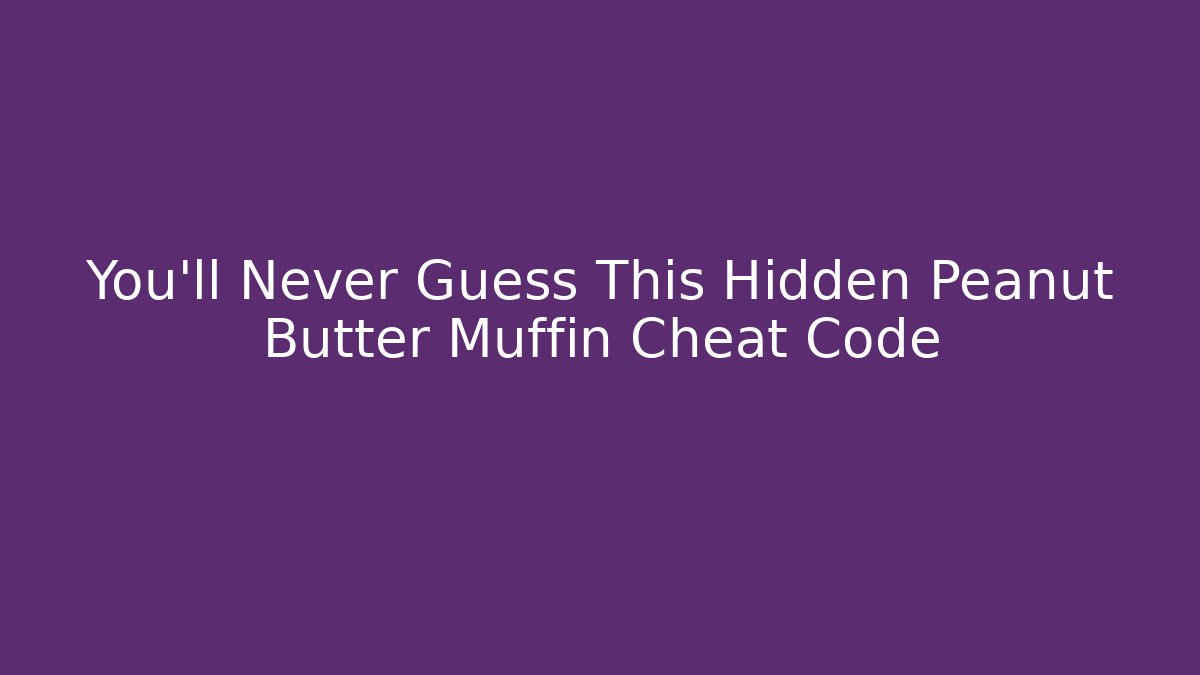 You'll Never Guess This Hidden Peanut Butter Muffin Cheat Code