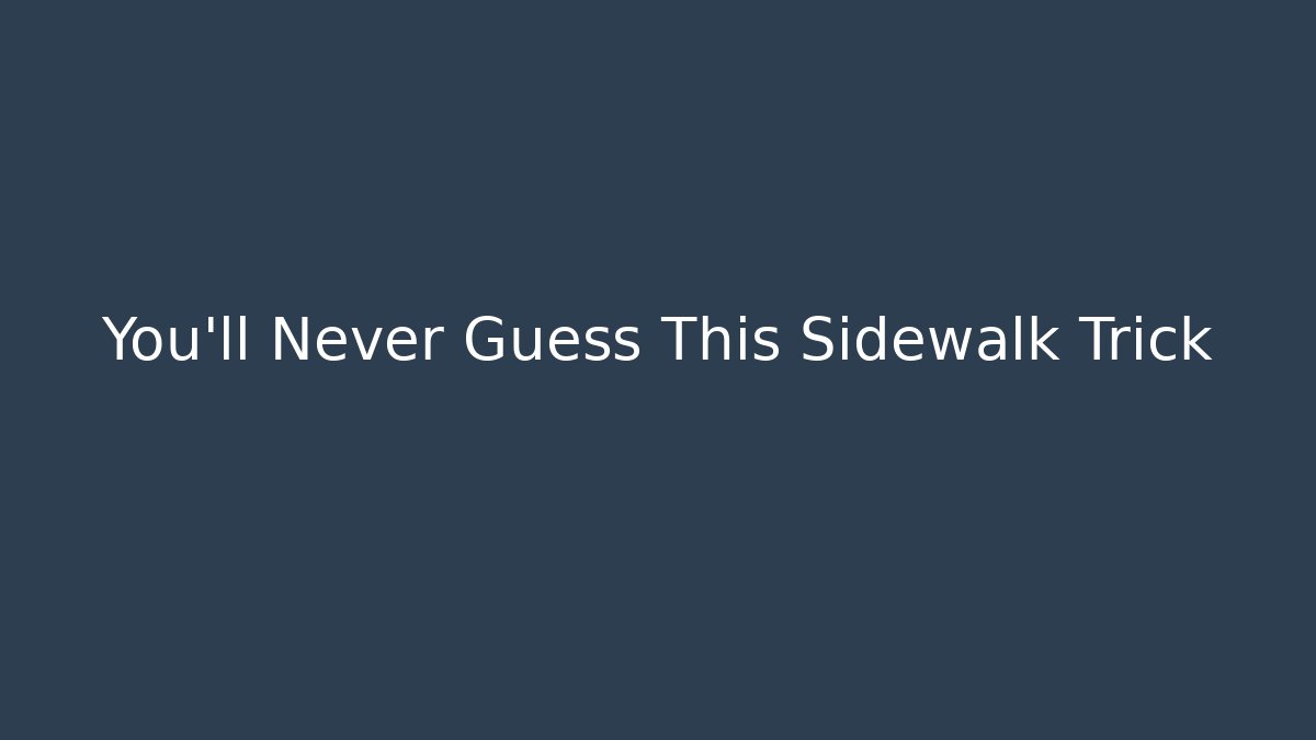 You'll Never Guess This Sidewalk Trick