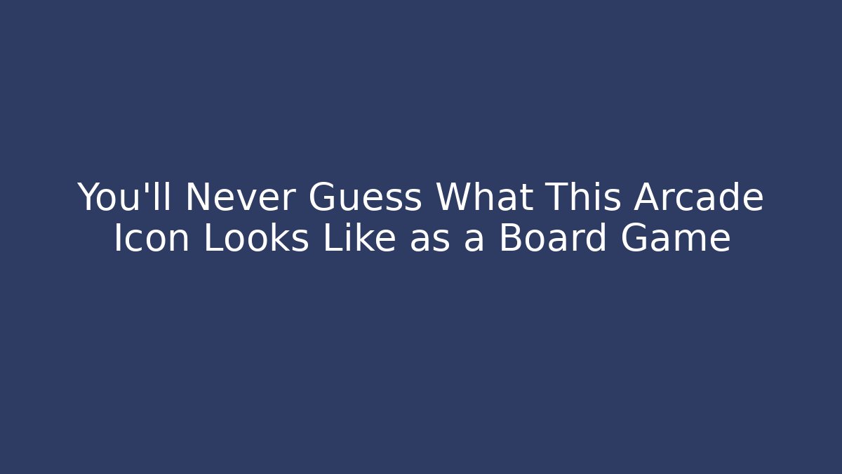 You'll Never Guess What This Arcade Icon Looks Like as a Board Game
