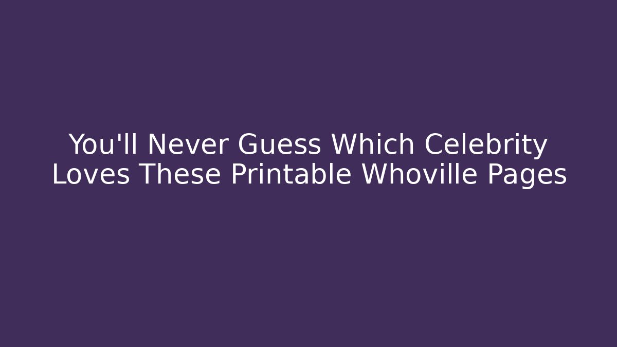 You'll Never Guess Which Celebrity Loves These Printable Whoville Pages