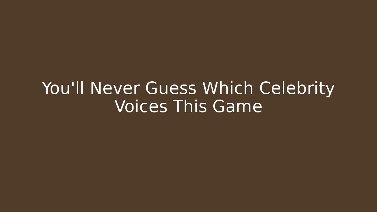 You'll Never Guess Which Celebrity Voices This Game