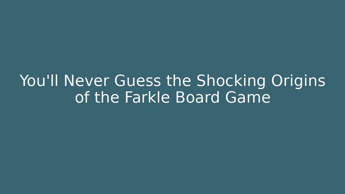 You'll Never Guess the Shocking Origins of the Farkle Board Game