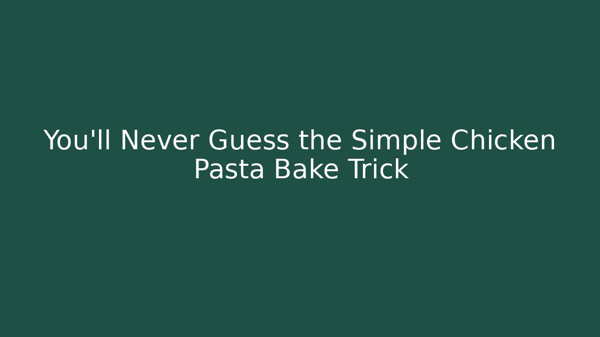 You'll Never Guess the Simple Chicken Pasta Bake Trick - Critter Realm