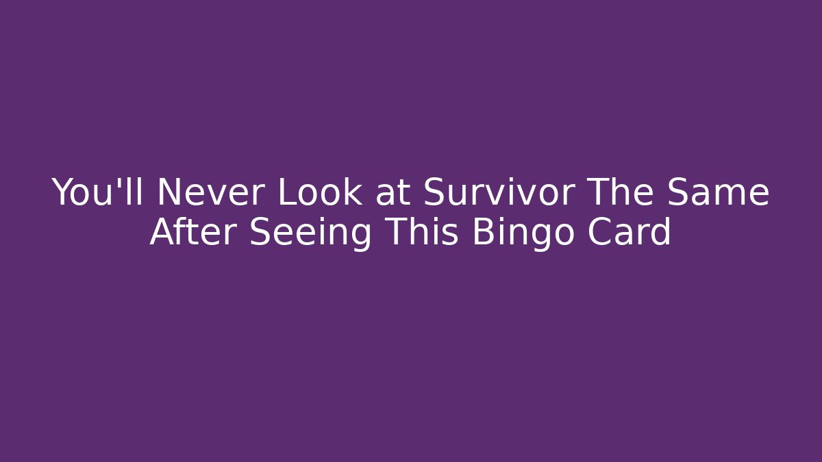 You'll Never Look at Survivor The Same After Seeing This Bingo Card