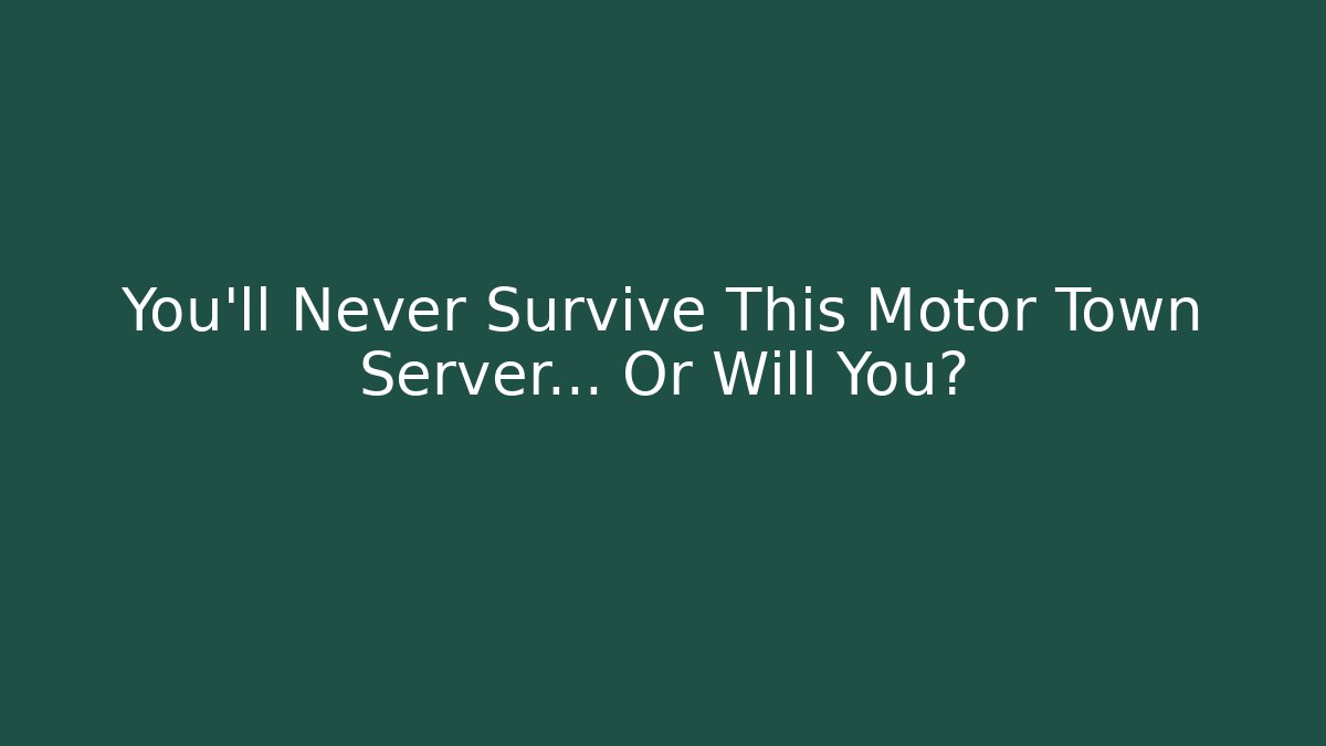 You'll Never Survive This Motor Town Server... Or Will You?
