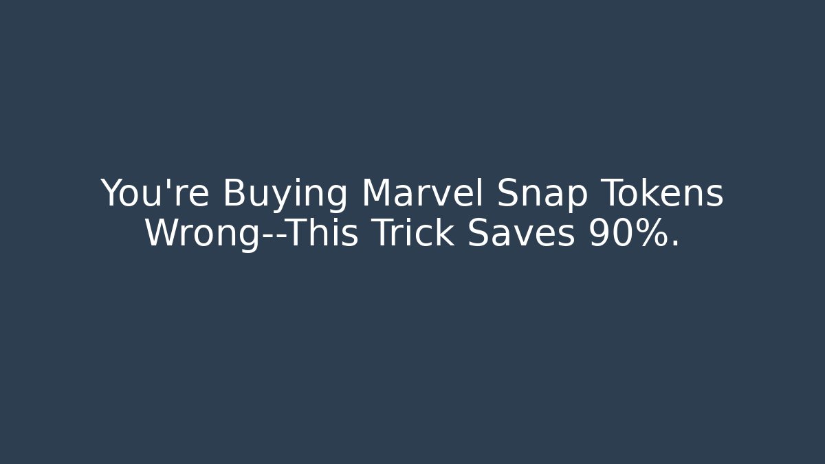 You're Buying Marvel Snap Tokens Wrong—This Trick Saves 90%.