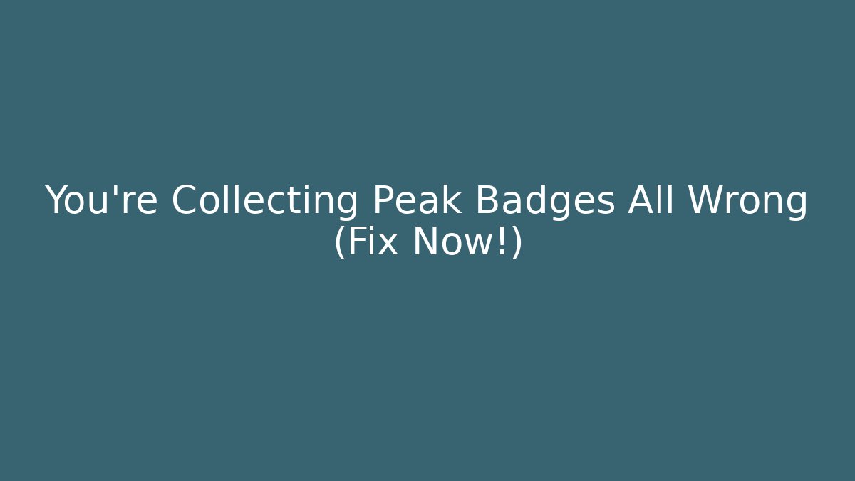 You're Collecting Peak Badges All Wrong (Fix Now!) - Critter Realm