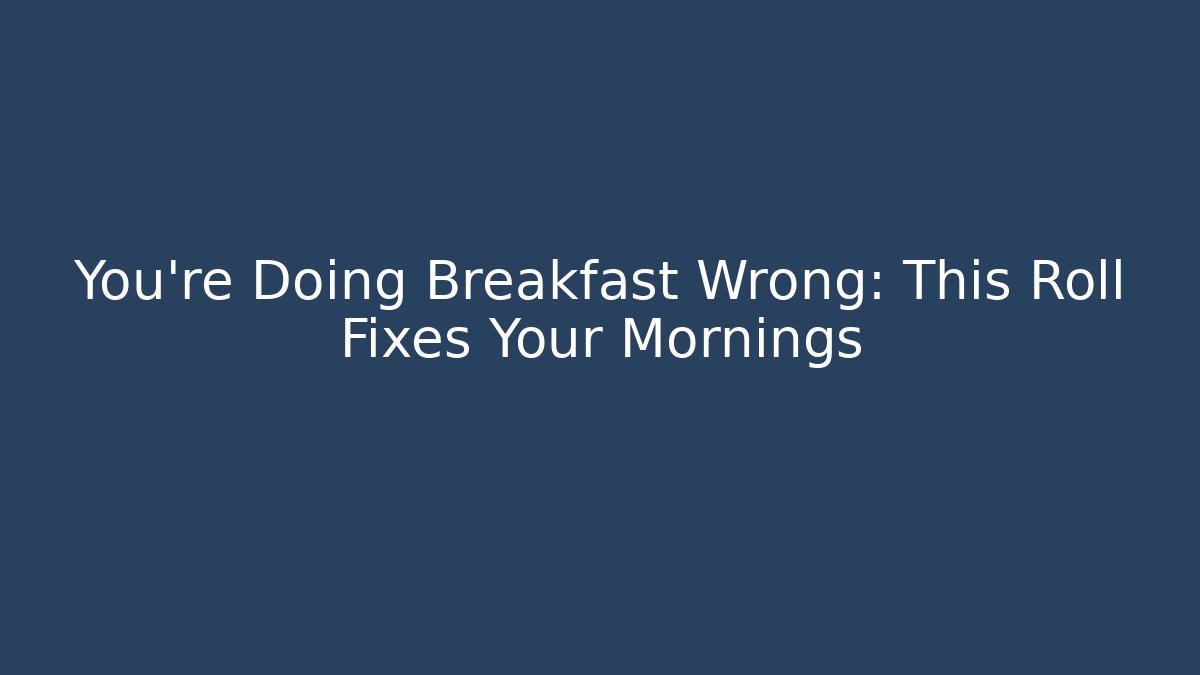 You're Doing Breakfast Wrong: This Roll Fixes Your Mornings - Critter Realm