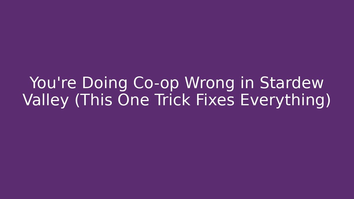 You're Doing Co-op Wrong in Stardew Valley (This One Trick Fixes Everything)